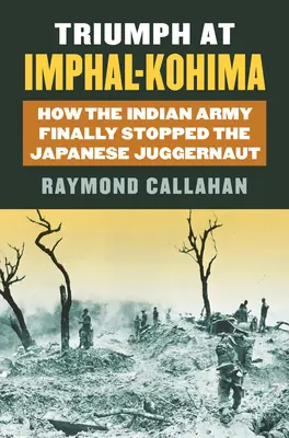 Triumph bei Imphal-Kohima: Wie die indische Armee den japanischen Moloch endlich aufhielt - Triumph at Imphal-Kohima: How the Indian Army Finally Stopped the Japanese Juggernaut