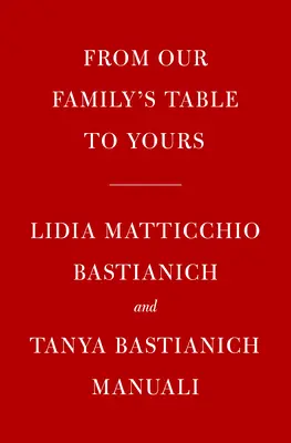 Lidia's von unserem Familientisch zu Ihrem: Mehr als 100 mit Liebe zubereitete Rezepte für alle Anlässe: Ein Kochbuch - Lidia's from Our Family Table to Yours: More Than 100 Recipes Made with Love for All Occasions: A Cookbook