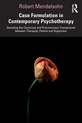 Fallformulierung in der zeitgenössischen Psychotherapie: Entschlüsselung der bewussten und unbewussten Transaktionen zwischen Therapeut, Patient und Supervisor - Case Formulation in Contemporary Psychotherapy: Decoding the Conscious and Preconscious Transactions Between Therapist, Patient and Supervisor