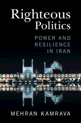 Gerechte Politik: Macht und Widerstandsfähigkeit im Iran - Righteous Politics: Power and Resilience in Iran