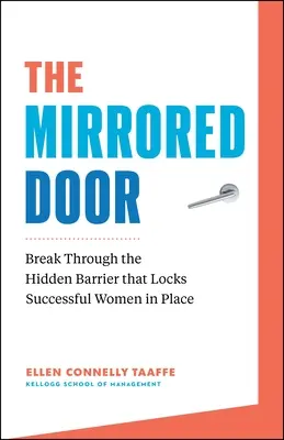 Die gespiegelte Tür: Durchbrechen Sie die verborgene Barriere, die erfolgreiche Frauen gefangen hält - The Mirrored Door: Break Through the Hidden Barrier That Locks Successful Women in Place