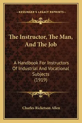Der Ausbilder, der Mensch und der Beruf: Ein Handbuch für Ausbilder von Industrie- und Berufsschulfächern (1919) - The Instructor, the Man, and the Job: A Handbook for Instructors of Industrial and Vocational Subjects (1919)