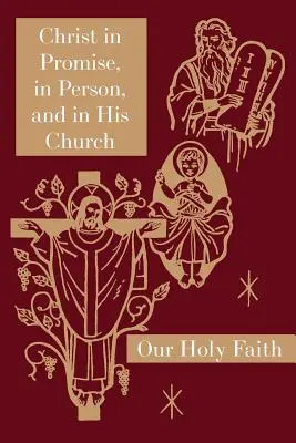 Christus in der Verheißung, in Person und in seiner Kirche: Reihe Unser Heiliger Glaube - Christ in Promise, in Person, and in His Church: Our Holy Faith Series