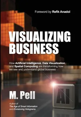 Business visualisieren: Wie künstliche Intelligenz, Datenvisualisierung und Spatial Computing die Art und Weise verändern, wie wir die Welt sehen und verstehen - Visualizing Business: How Artificial Intelligence, Data Visualization, and Spatial Computing are transforming how we see and understand glob