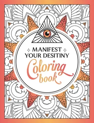 Manifest Your Destiny Malbuch: Eine faszinierende Reise in Farbe und Kreativität - Manifest Your Destiny Coloring Book: A Mesmerizing Journey of Color and Creativity