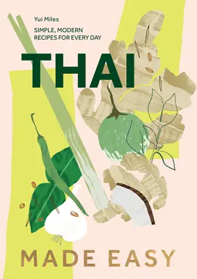 Thailändisch leicht gemacht: Über 70 einfache Rezepte - Thai Made Easy: Over 70 Simple Recipes