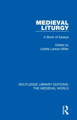 Mittelalterliche Liturgie: Ein Buch mit Aufsätzen - Medieval Liturgy: A Book of Essays