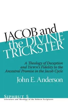 Jakob und der göttliche Trickster: Eine Theologie der Täuschung und JHWHs Treue zur Verheißung der Vorfahren im Jakob-Zyklus - Jacob and the Divine Trickster: A Theology of Deception and YHWH's Fidelity to the Ancestral Promise in the Jacob Cycle
