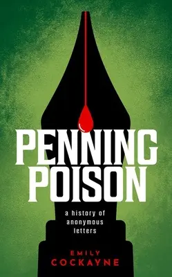 Penning Poison: Eine Geschichte der anonymen Briefe - Penning Poison: A History of Anonymous Letters