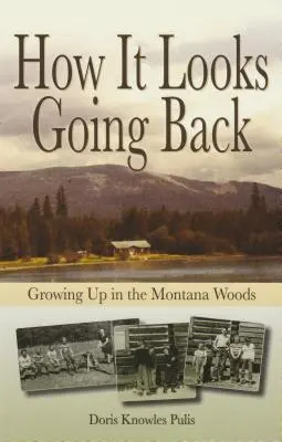 Wie es aussieht, wenn man zurückgeht: Aufwachsen in den Wäldern von Montana - How It Looks Going Back: Growing Up in the Montana Woods