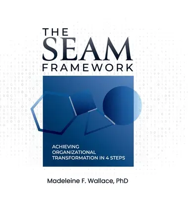 Der SEAM-Rahmen: Organisatorische Transformation in 4 Schritten erreichen - The SEAM Framework: Achieving Organizational Transformational in 4 Steps