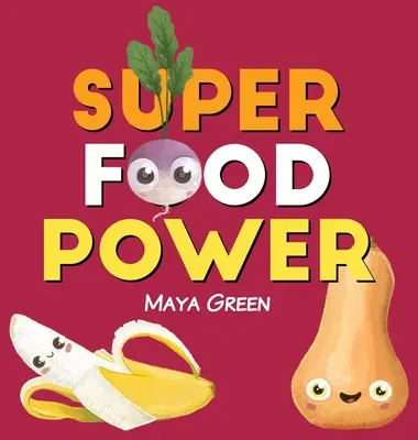 Superfood-Power: Ein Kinderbuch über die Kräfte von buntem Obst und Gemüse - Super food power: A children's book about the powers of colourful fruits and vegetables