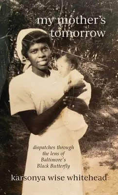 my mother's tomorrow: Reportagen durch die Linse von Baltimore's Black Butterfly - my mother's tomorrow: dispatches through the lens of Baltimore's Black Butterfly