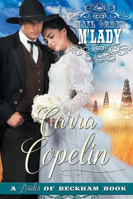 Mail Order M'Lady (Ein Buch über die Bräute von Beckham) (Die Texas Wildcatter Serie Buch 1) - Mail Order M'Lady (A Brides of Beckham Book) (The Texas Wildcatter Series Book 1)