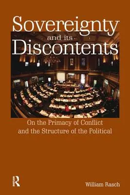 Souveränität und ihr Unbehagen: Über das Primat des Konflikts und die Struktur des Politischen - Sovereignty and Its Discontents: On the Primacy of Conflict and the Structure of the Political