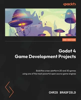 Godot 4 Spielentwicklungsprojekte - Zweite Ausgabe: Erstellen Sie fünf plattformübergreifende 2D- und 3D-Spiele mit einer der leistungsstärksten Open-Source-Spiele-Engines - Godot 4 Game Development Projects - Second Edition: Build five cross-platform 2D and 3D games using one of the most powerful open source game engines