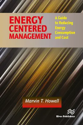 Energieorientiertes Management: Ein Leitfaden zur Senkung des Energieverbrauchs und der Energiekosten - Energy Centered Management: A Guide to Reducing Energy Consumption and Cost