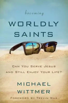 Weltliche Heilige werden: Kannst du Jesus dienen und trotzdem dein Leben genießen? - Becoming Worldly Saints: Can You Serve Jesus and Still Enjoy Your Life?