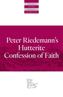 Das hutterische Glaubensbekenntnis von Peter Riedemann - Peter Riedemann's Hutterite Confession of Faith