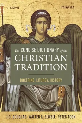 Das Kurze Wörterbuch der christlichen Tradition: Doktrin, Liturgie, Geschichte - The Concise Dictionary of the Christian Tradition: Doctrine, Liturgy, History