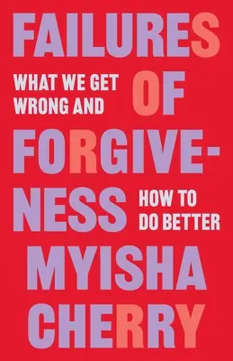 Versäumnisse der Vergebung: Was wir falsch machen und wie wir es besser machen können - Failures of Forgiveness: What We Get Wrong and How to Do Better