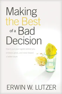 Das Beste aus einer schlechten Entscheidung machen - Making the Best of a Bad Decision