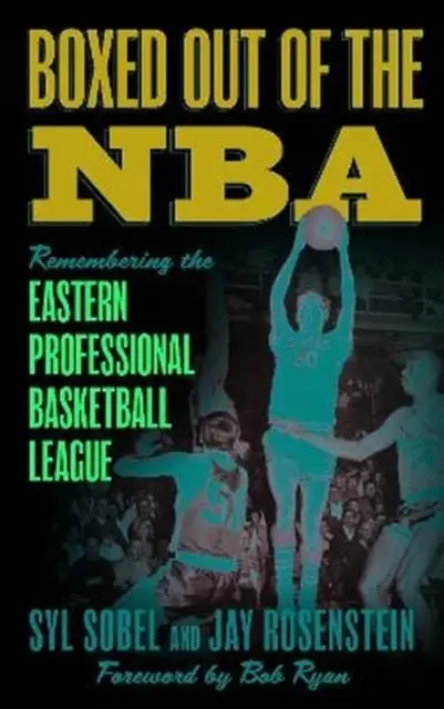 Rausgeflogen aus der NBA: Erinnerungen an die östliche Profi-Basketball-Liga - Boxed out of the NBA: Remembering the Eastern Professional Basketball League