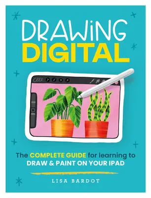 Digitales Zeichnen: Der komplette Leitfaden für das Zeichnen und Malen auf dem iPad - Drawing Digital: The Complete Guide for Learning to Draw & Paint on Your iPad