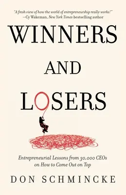 Gewinner und Verlierer: Unternehmerische Lektionen von 30.000 CEOs, wie man an die Spitze kommt - Winners and Losers: Entrepreneurial Lessons from 30,000 CEOs on How to Come Out on Top