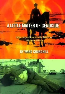 Eine kleine Angelegenheit von Genozid: Holocaust und Leugnung auf dem amerikanischen Kontinent von 1492 bis heute - A Little Matter of Genocide: Holocaust and Denial in the Americas 1492 to the Present