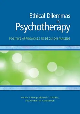 Ethische Dilemmas in der Psychotherapie: Positive Ansätze zur Entscheidungsfindung - Ethical Dilemmas in Psychotherapy: Positive Approaches to Decision Making