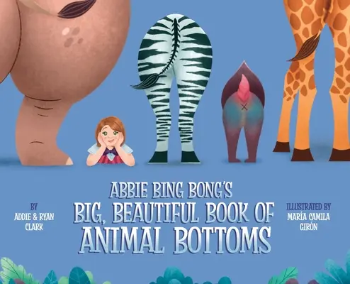 Abbie Bing Bong's Großes, Schönes Buch der Tierpopos - Abbie Bing Bong's Big, Beautiful Book of Animal Bottoms