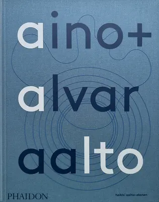 Aino und Alvar Aalto: Ein gemeinsames Leben - Aino + Alvar Aalto: A Life Together