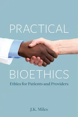 Praktische Bioethik: Ethik für Patienten und Leistungserbringer - Practical Bioethics: Ethics for Patients and Providers