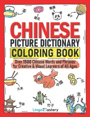 Chinesisches Bilderwörterbuch zum Ausmalen: Über 1500 chinesische Wörter und Redewendungen für kreative und visuelle Lernende jeden Alters - Chinese Picture Dictionary Coloring Book: Over 1500 Chinese Words and Phrases for Creative & Visual Learners of All Ages