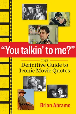 Sprichst du mit mir? Der ultimative Leitfaden für ikonische Filmzitate - You Talkin' to Me?: The Definitive Guide to Iconic Movie Quotes