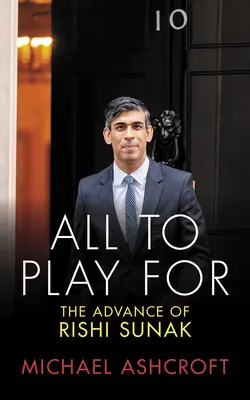 Alles zum Spielen: Der Vormarsch von Rishi Sunak - All to Play for: The Advance of Rishi Sunak