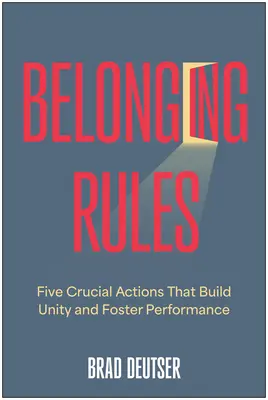 Regeln der Zugehörigkeit: Fünf entscheidende Handlungen, die Einheit schaffen und Leistung fördern - Belonging Rules: Five Crucial Actions That Build Unity and Foster Performance