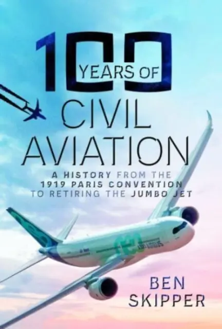 100 Jahre Zivilluftfahrt: Eine Geschichte vom Pariser Abkommen von 1919 bis zur Ausmusterung des Jumbo-Jets - 100 Years of Civil Aviation: A History from the 1919 Paris Convention to Retiring the Jumbo Jet