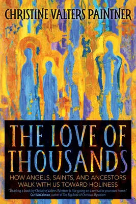 Die Liebe der Tausenden: Wie Engel, Heilige und Vorfahren mit uns auf dem Weg zur Heiligkeit gehen - The Love of Thousands: How Angels, Saints, and Ancestors Walk with Us Toward Holiness