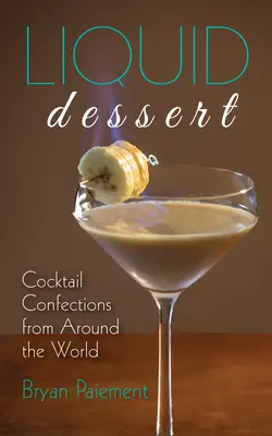 Flüssiges Dessert: Cocktail-Kreationen aus aller Welt - Liquid Dessert: Cocktail Confections from Around the World