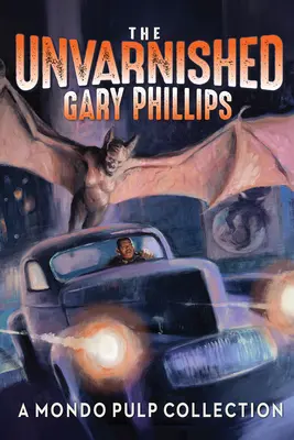 Der ungeschminkte Gary Phillips: Eine Mondo Pulp Sammlung - The Unvarnished Gary Phillips: A Mondo Pulp Collection