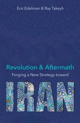 Revolution und Nachwehen: Eine neue Strategie gegenüber dem Iran Band 689 - Revolution and Aftermath: Forging a New Strategy Toward Iran Volume 689