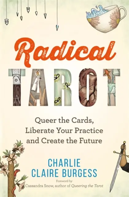 Radical Tarot - Queer die Karten, befreien Sie Ihre Praxis und schaffen Sie die Zukunft - Radical Tarot - Queer the Cards, Liberate Your Practice and Create the Future