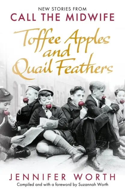 Toffee Apples and Quail Feathers - Neue Geschichten aus Call the Midwife - Toffee Apples and Quail Feathers - New Stories From Call the Midwife