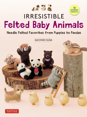 Unwiderstehliche gefilzte Babytiere: Nadelgefilzte Schätzchen von Welpen bis Pandas (mit Diagrammen in Originalgröße) - Irresistible Felted Baby Animals: Needle Felted Cuties from Puppies to Pandas (with Actual-Sized Diagrams)