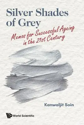 Silver Shades of Grey: Memos für erfolgreiches Altern im 21. - Silver Shades of Grey: Memos for Successful Ageing in the 21st Century