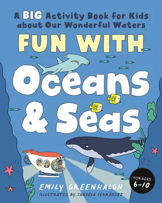 Spaß mit Ozeanen und Meeren: Ein großes Aktivitätsbuch für Kinder über unsere wunderbaren Gewässer (und das wunderbare Meeresleben) - Fun with Oceans and Seas: A Big Activity Book for Kids about Our Wonderful Waters (and Marvelous Marine Life)