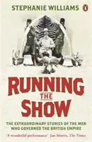 Running the Show - Die außergewöhnlichen Geschichten der Männer, die das britische Empire regierten - Running the Show - The Extraordinary Stories of the Men who Governed the British Empire