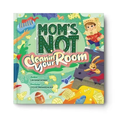 Mama räumt dein Zimmer nicht auf: Selbstständigkeit und Selbstvertrauen durch Aufräumen - Mom's Not Cleanin' Your Room: Learning Independence and Confidence Through Tidying Up